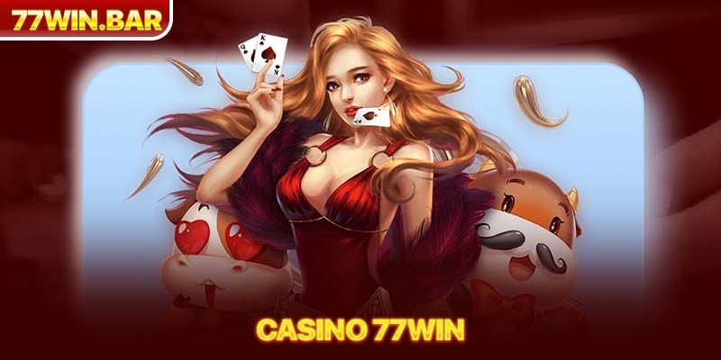 Sảnh game casino 77win đa dạng hấp dẫn