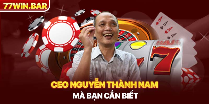 CEO Nguyễn Thành Nam mà bạn cần biết