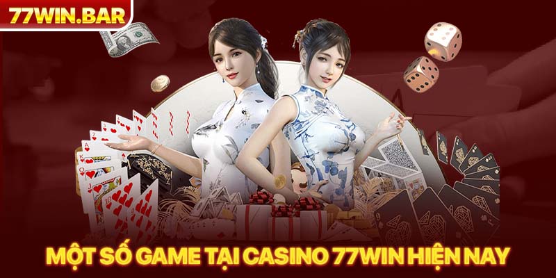Một số game tại casino 77win hiện nay