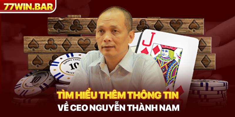 Tìm hiểu thêm thông tin về CEO Nguyễn Thành Nam
